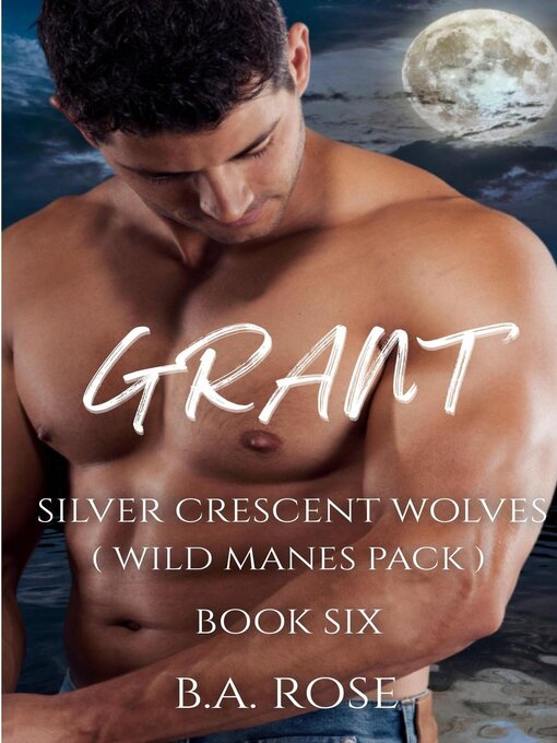 Title details for Grant -Silver Crescent Wolves by B.A. Rose - Available